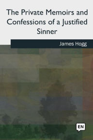 Title: The Private Memoirs and Confessions of a Justified Sinner, Author: James Hogg