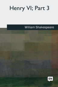 Title: Henry VI, Part 3, Author: William Shakespeare