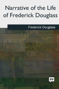 Title: Narrative of the Life of Frederick Douglass, Author: Frederick Douglass