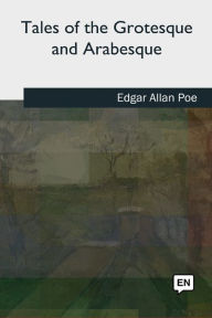 Title: Tales of the Grotesque and Arabesque, Author: Edgar Allan Poe