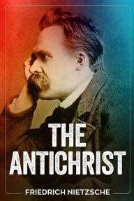 Title: The Antichrist, Author: Friedrich Wilhelm Nietzsche