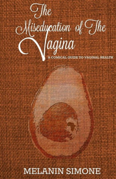 The Miseducation of the Vagina: A Comical Guide to Vaginal Health