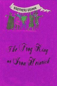 Title: The Frog King or Iron Heinrich, Author: Brothers Grimm