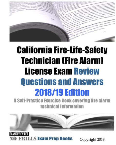 California Fire-Life-Safety Technician (Fire Alarm) License Exam Review Questions and Answers: A Self-Practice Exercise Book covering fire alarm technical information and state specific licensing regulations