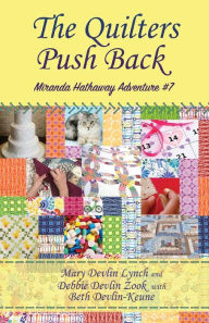 Title: The Quilters Push Back: Miranda Hathaway Adventure #7, Author: Debbie Devlin Zook