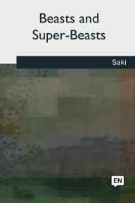 Title: Beasts and Super-Beasts, Author: Saki