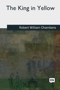 Title: The King in Yellow, Author: Robert William Chambers