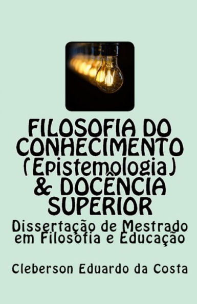 Filosofia do Conhecimento (epistemologia) & Docência superior: Dissertação de Mestrado em Filosofia e Educação