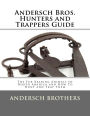 Andersch Bros. Hunters and Trappers Guide: The Fur Bearing Animals of North America and How To Hunt and Trap Them