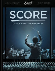 Title: Score: A Film Music Documentary (Screenplay & Film Script), Author: Matt Schrader