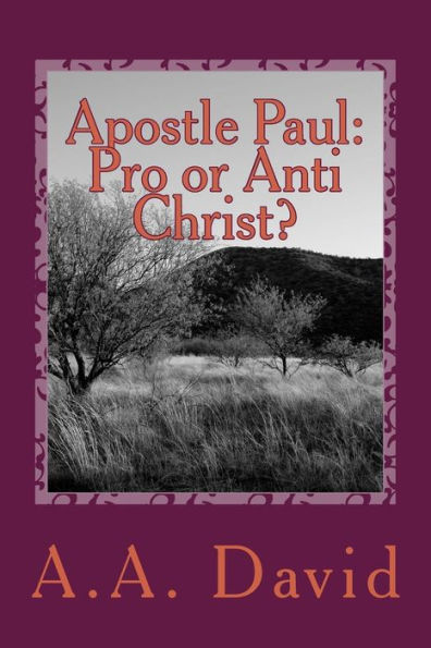 Apostle Paul: Pro or Anti Christ?