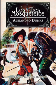 Title: Los Tres Mosqueteros: Ediciï¿½n integral e ilustrada, Author: Alejandro Dumas