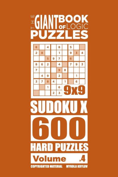 The Giant Book of Logic Puzzles - Sudoku X 600 Hard Puzzles (Volume 4)