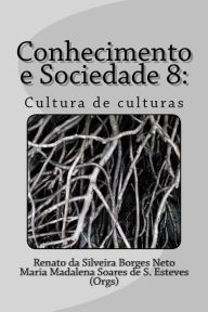 Title: Conhecimento e Sociedade 8: : Cultura de culturas, Author: Renato Da Silveira B Neto