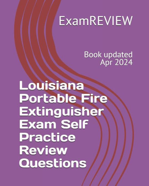 Louisiana Portable Fire Extinguisher Exam Self Practice Review Questions