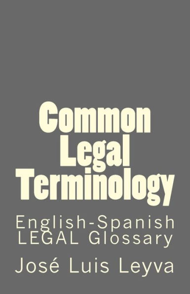 Common Legal Terminology: English-Spanish LEGAL Glossary