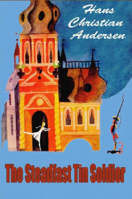 Title: The Steadfast Tin Soldier, Author: Hans Christian Andersen