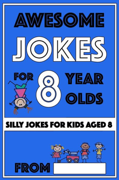 Awesome Jokes for 8 Year Olds: Silly Jokes for kids aged 8