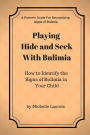 Playing Hide and Seek With Bulimia: How to Identify the Signs of Bulimia in Your Child