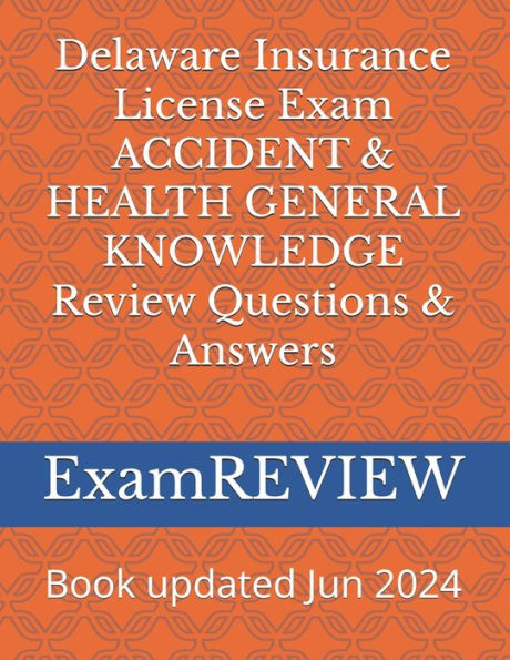 Delaware Insurance License Exam ACCIDENT & HEALTH GENERAL KNOWLEDGE Review Questions & Answers