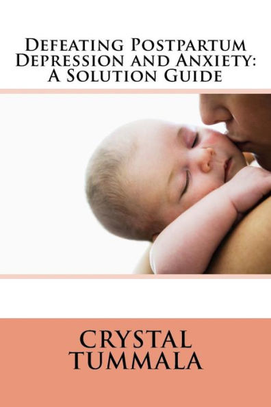 Defeating Postpartum Depression and Anxiety: : A Solution Guide