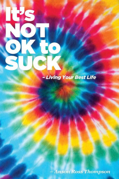 It's Not OK to SUCK: Living Your Best Life