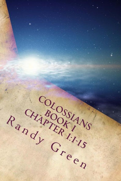 Colossians Book I: Chapter 1:1-15: Volume 17 of Heavenly Citizens in Earthly Shoes, An Exposition of the Scriptures for Disciples and Young Christians