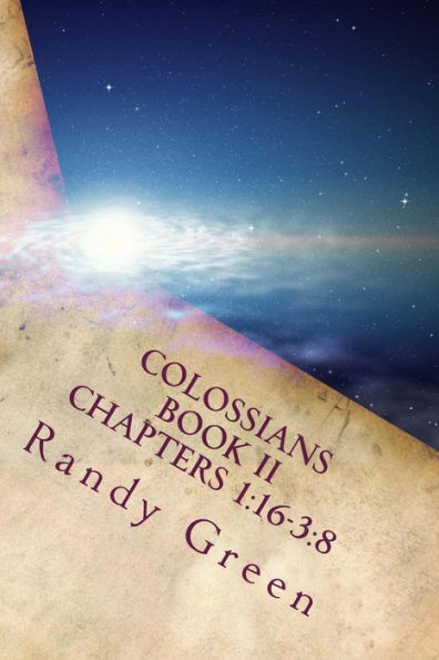 Colossians Book II: Chapters 1:16-3:8: Volume 17 of Heavenly Citizens in Earthly Shoes, An Exposition of the Scriptures for Disciples and Young Christians