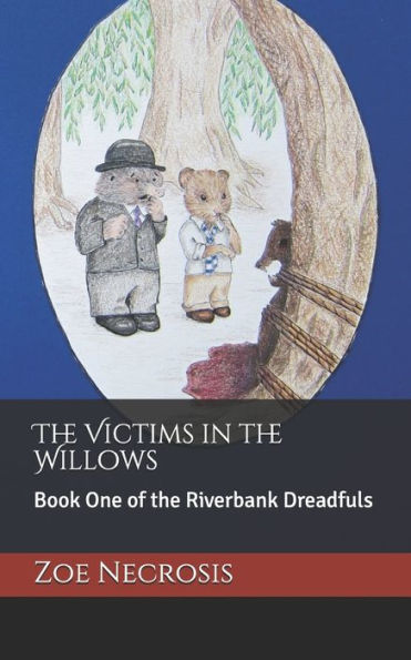 The Victims in the Willows: Book One of the Riverbank Dreadfuls
