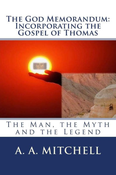 The God Memorandum: Incorporating the Gospel of Thomas: The Man, the Myth and the Legend