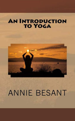 An Introduction to Yoga by Annie Besant, Paperback | Barnes & Noble®