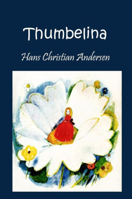 Thumbelina (Illustrated) By Hans Christian Andersen, Paperback | Barnes ...