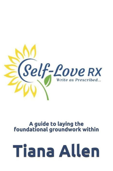 Self-Love: RX: A guide to laying the foundational groundwork within