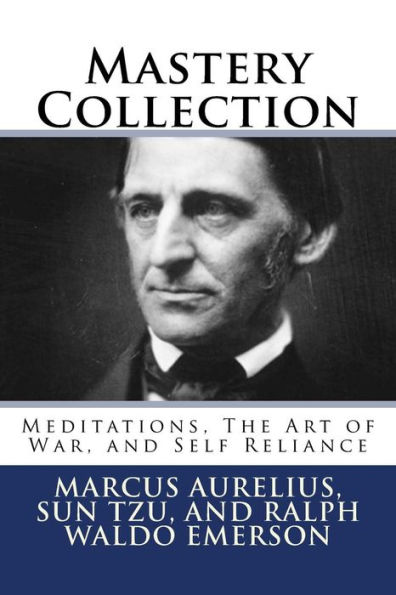 Mastery Collection: Meditations, The Art of War, and Self Reliance