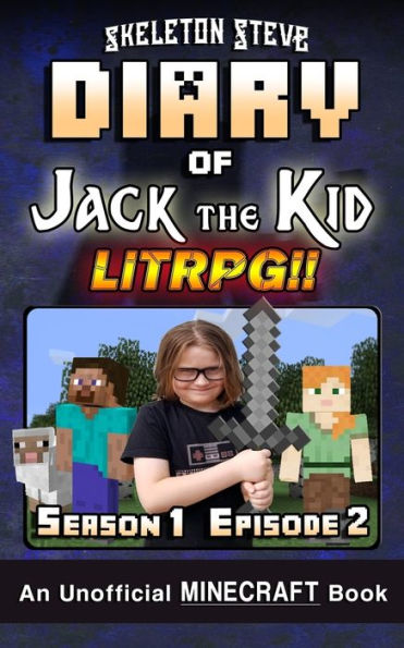 Diary of Jack the Kid - A Minecraft LitRPG - Season 1 Episode 2 (Book 2): Unofficial Minecraft Books for Kids, Teens, & Nerds - LitRPG Adventure Fan Fiction Diary Series
