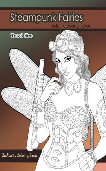 Steampunk Fairies Adult Coloring Book Travel Size: 5x8 Adult Coloring Book of Victorian Style Faires Based on Steampunk Literature For Stress Relief and Relaxation