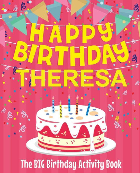 Happy Birthday Theresa - The Big Birthday Activity Book: Personalized Children's Activity Book