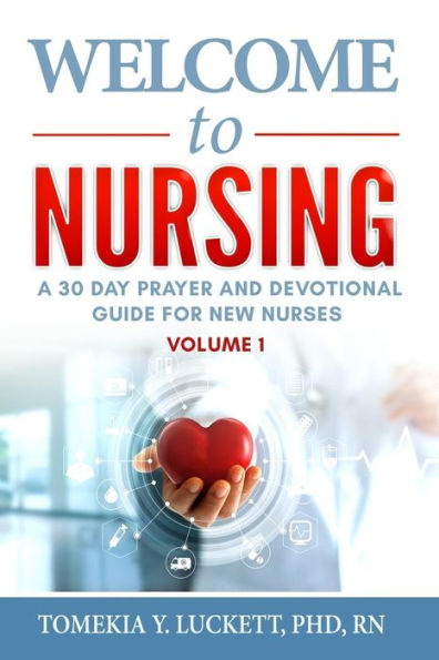 Welcome to Nursing: A 30 Day Prayer and Devotional Guide for New Nurses