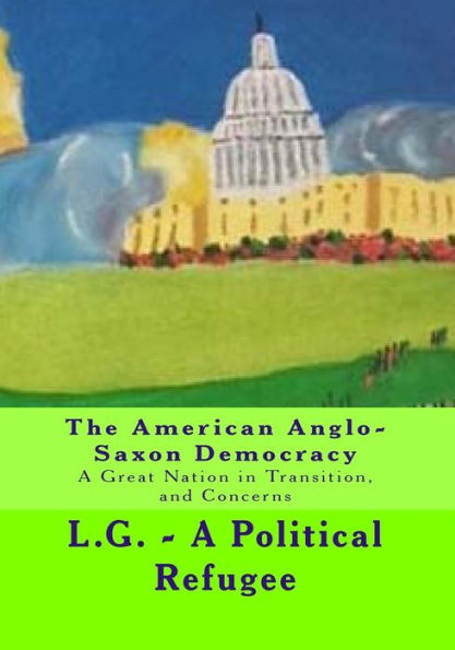 The American Anglo-Saxon Democracy: A Great Nation in Transition and Concerns