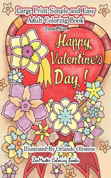 Happy Valentine's Day: A Simple and Easy Coloring Book for Adults: 5x8 Large Print Adult Coloring Book of Valentines, Love, Flowers, and More for Stress Relief and Relaxation