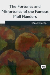 Title: The Fortunes and Misfortunes of the Famous Moll Flanders, Author: Daniel Defoe