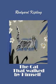 Title: The Cat That walked by Himself (Illustrated), Author: Rudyard Kipling