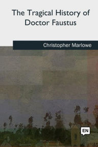 Title: The Tragical History of Doctor Faustus, Author: Christopher Marlowe