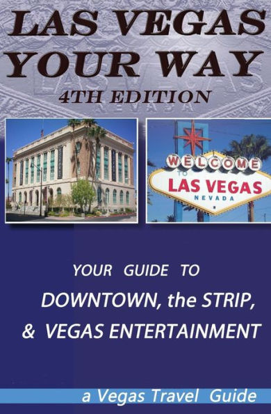 las vegas your way- the 4th Edition: All About Downtown, the Vegas Strip, and Vegas Attractions