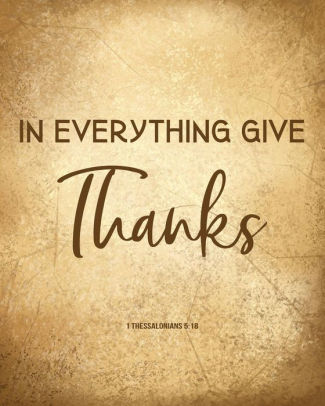 In Everything Give Thanks 1 Thessalonians 518 Bible Study Journal Notebookpaperback