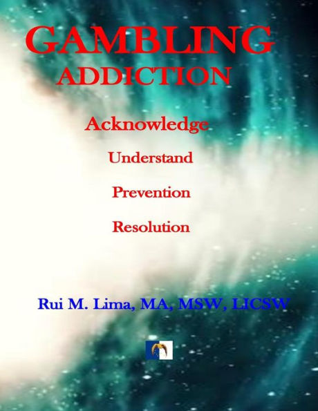 Gambling Addiction - A Self-Discover Workbook: Acknowledge, Understand, Prevention, Resolution