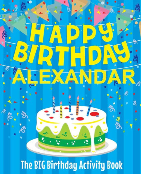 Happy Birthday Alexandar - The Big Birthday Activity Book: Personalized Children's Activity Book