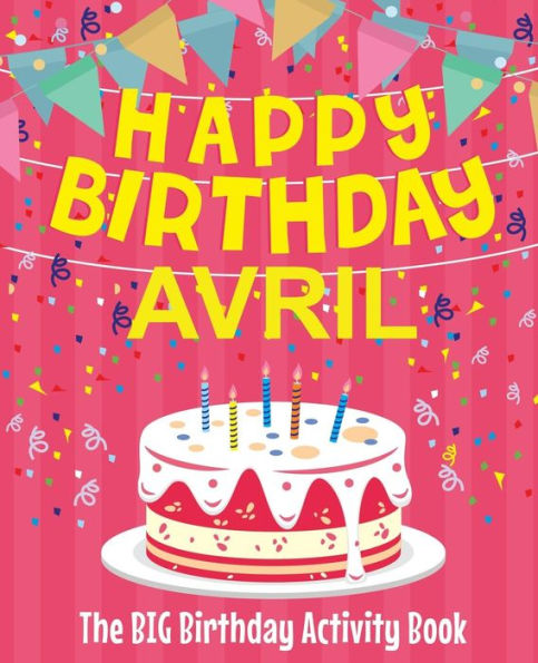 Happy Birthday Avril - The Big Birthday Activity Book: Personalized Children's Activity Book