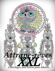 Title: Attrape-Reves XXL - Coloriages Pour Adultes: Coloriage Anti-Stress, Author: The Art of You