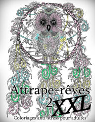 Title: Attrape-Reves XXL 2 - Coloriages Pour Adultes: Coloriage Anti-Stress, Author: The Art of You